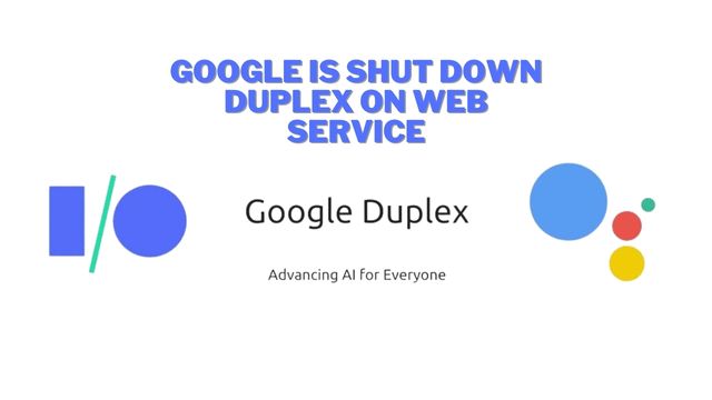Google is Shut down Duplex on Web Service